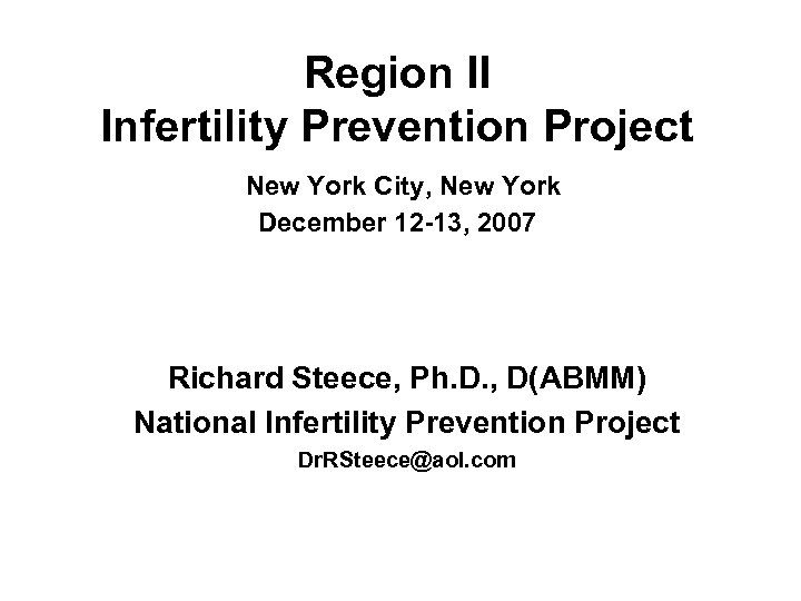 Region II Infertility Prevention Project New York City, New York December 12 -13, 2007