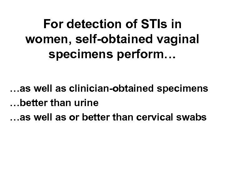 For detection of STIs in women, self-obtained vaginal specimens perform… …as well as clinician-obtained