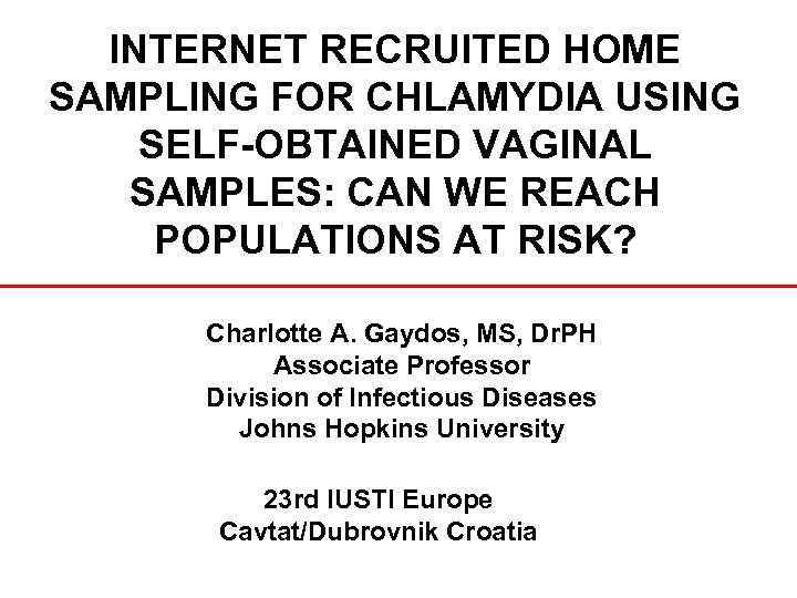 INTERNET RECRUITED HOME SAMPLING FOR CHLAMYDIA USING SELF-OBTAINED VAGINAL SAMPLES: CAN WE REACH POPULATIONS