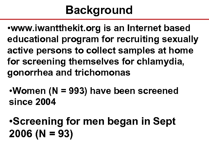Background • www. iwantthekit. org is an Internet based educational program for recruiting sexually