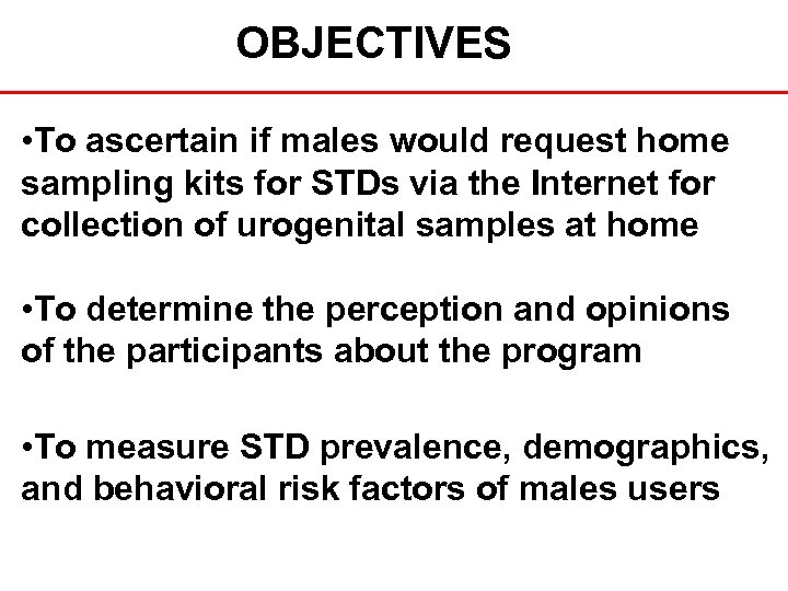 OBJECTIVES • To ascertain if males would request home sampling kits for STDs via