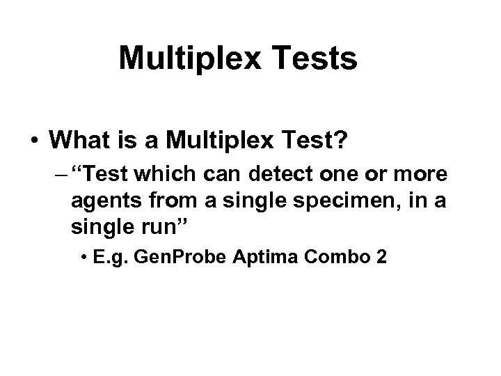 Multiplex Tests • What is a Multiplex Test? – “Test which can detect one