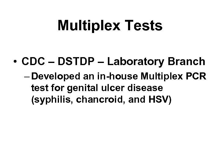 Multiplex Tests • CDC – DSTDP – Laboratory Branch – Developed an in-house Multiplex