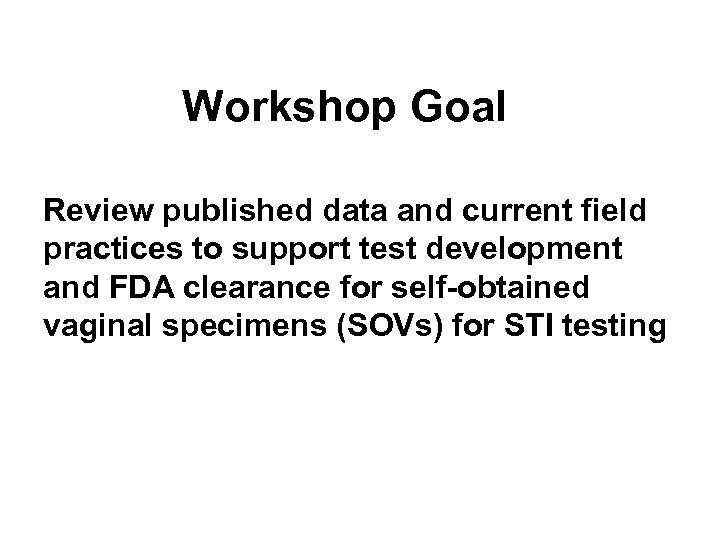 Workshop Goal Review published data and current field practices to support test development and
