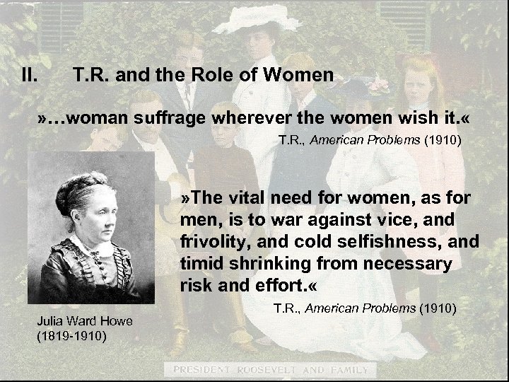 II. T. R. and the Role of Women » …woman suffrage wherever the women