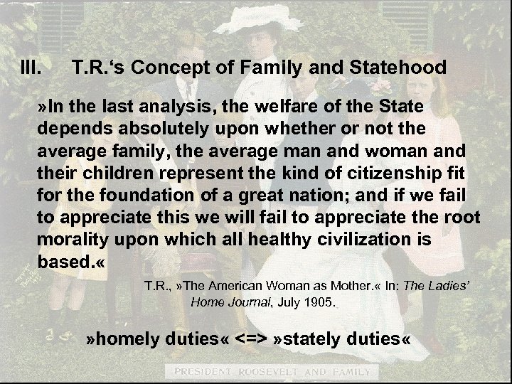 II. III. T. R. and the Role of Women T. R. ‘s Concept of