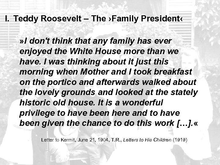 I. Teddy Roosevelt – The ›Family President‹ » I don't think that any family