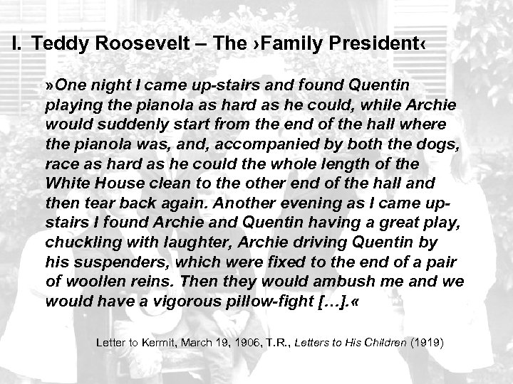 I. Teddy Roosevelt – The ›Family President‹ » One night I came up-stairs and