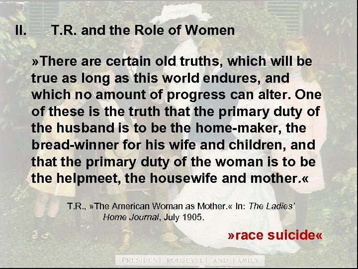 II. T. R. and the Role of Women » There are certain old truths,