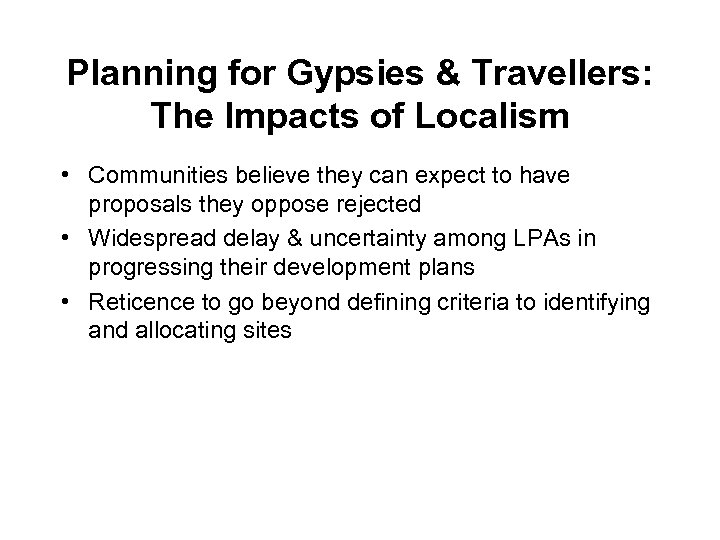 Planning for Gypsies & Travellers: The Impacts of Localism • Communities believe they can