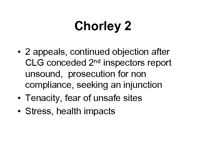 Chorley 2 • 2 appeals, continued objection after CLG conceded 2 nd inspectors report