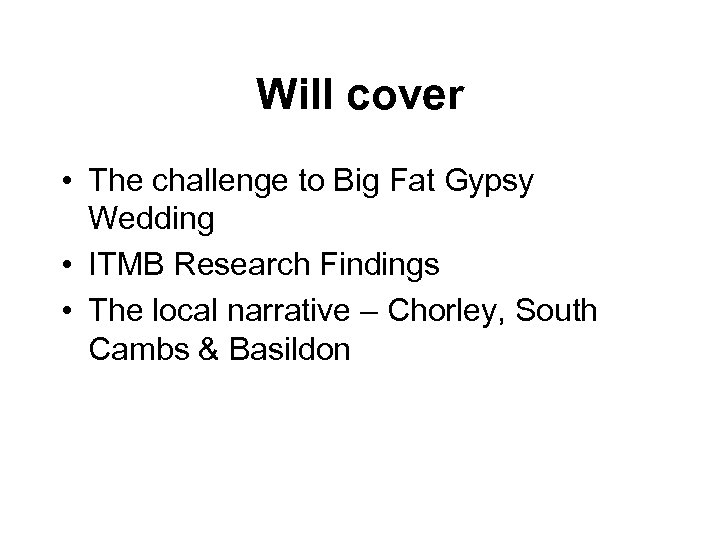 Will cover • The challenge to Big Fat Gypsy Wedding • ITMB Research Findings