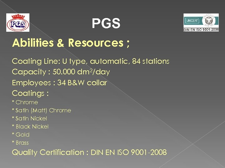 PGS Abilities & Resources ; Coating Line: U type, automatic, 84 stations Capacity :