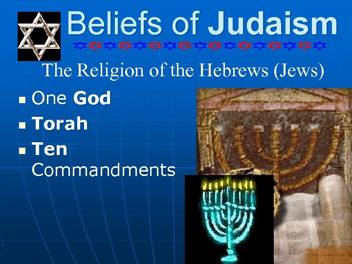 Beliefs of Judaism The Religion of the Hebrews (Jews) One God n Torah n