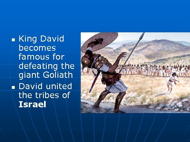 n n King David becomes famous for defeating the giant Goliath David united the