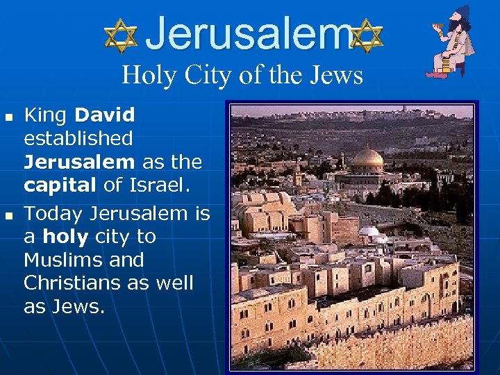 Jerusalem Holy City of the Jews n n King David established Jerusalem as the