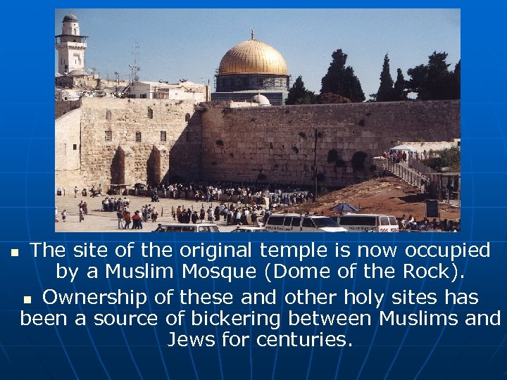 The site of the original temple is now occupied by a Muslim Mosque (Dome