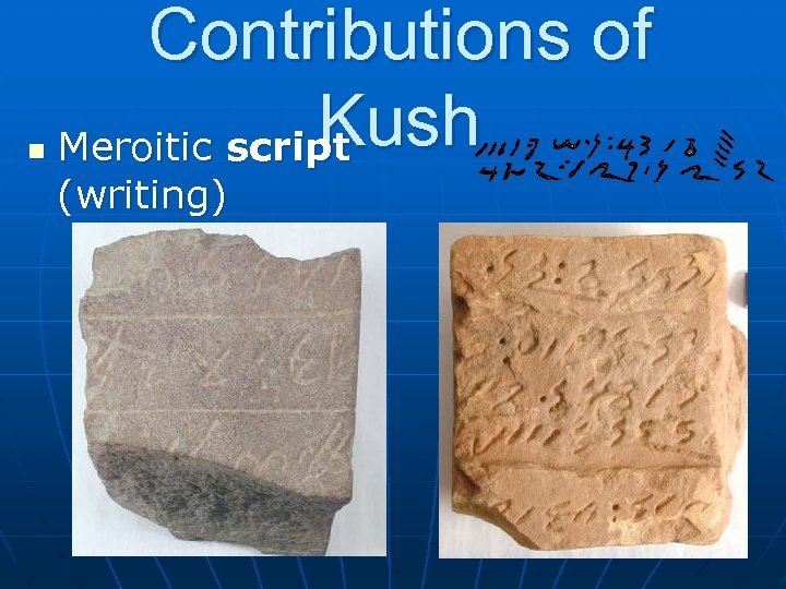 n Contributions of Kush Meroitic script (writing) 
