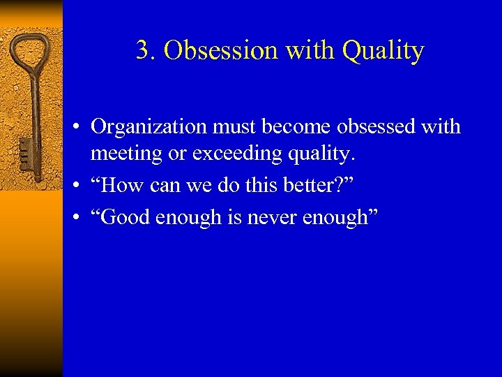 3. Obsession with Quality • Organization must become obsessed with meeting or exceeding quality.