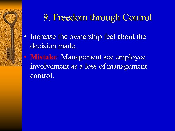 9. Freedom through Control • Increase the ownership feel about the decision made. •
