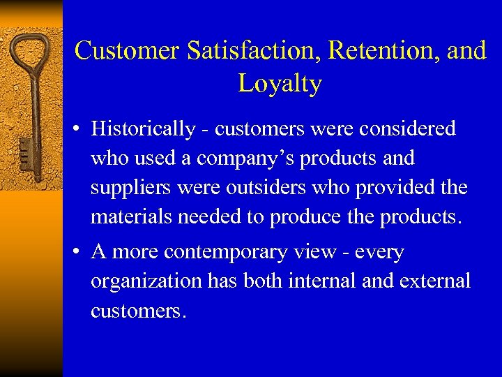Customer Satisfaction, Retention, and Loyalty • Historically - customers were considered who used a