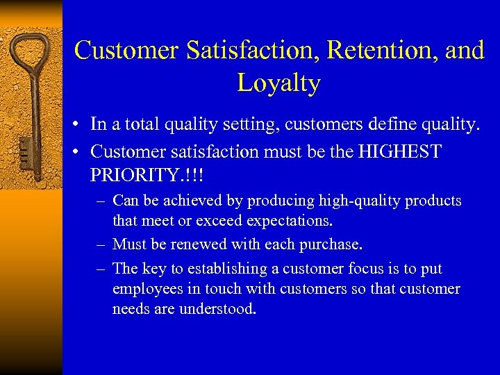 Customer Satisfaction, Retention, and Loyalty • In a total quality setting, customers define quality.