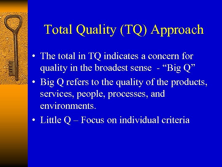 Total Quality (TQ) Approach • The total in TQ indicates a concern for quality