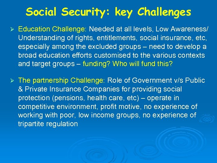 Social Security: key Challenges Ø Education Challenge: Needed at all levels, Low Awareness/ Understanding