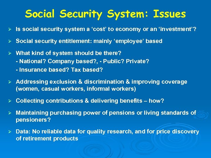 Social Security System: Issues Ø Is social security system a ‘cost’ to economy or