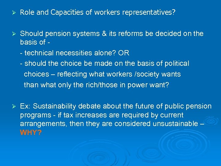Ø Role and Capacities of workers representatives? Ø Should pension systems & its reforms