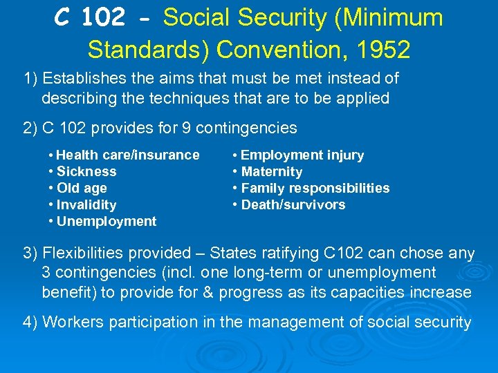 C 102 - Social Security (Minimum Standards) Convention, 1952 1) Establishes the aims that