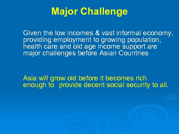 Major Challenge Given the low incomes & vast informal economy, providing employment to growing