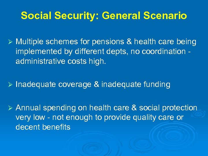 Social Security: General Scenario Ø Multiple schemes for pensions & health care being implemented