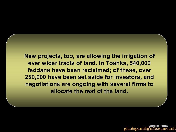 New projects, too, are allowing the irrigation of ever wider tracts of land. In