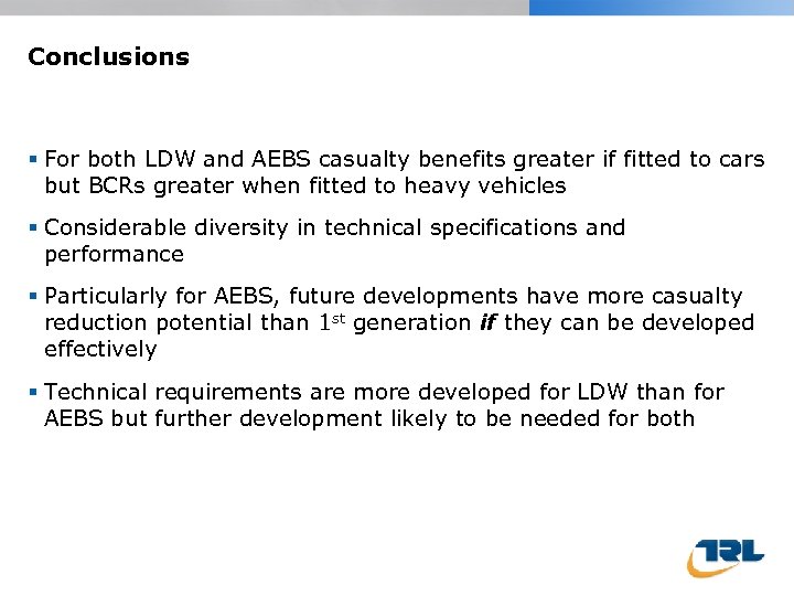 Conclusions For both LDW and AEBS casualty benefits greater if fitted to cars but