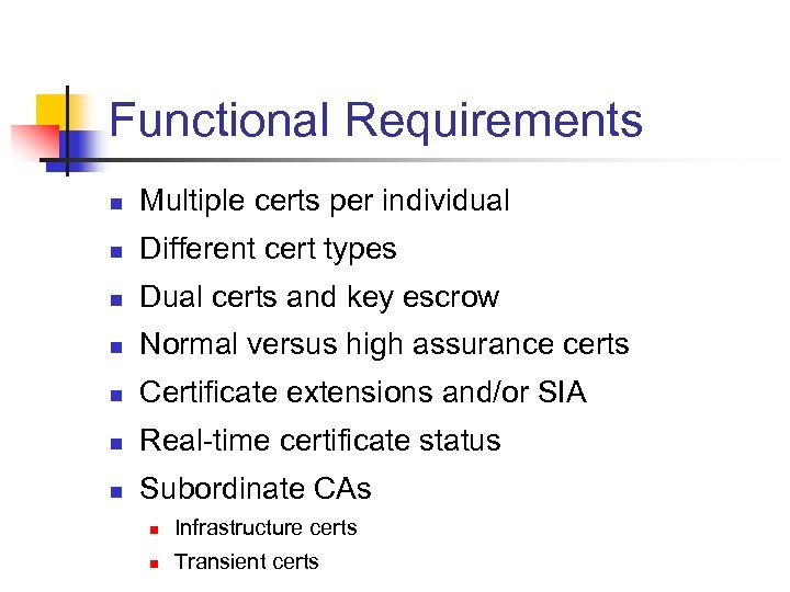 Functional Requirements n Multiple certs per individual n Different cert types n Dual certs