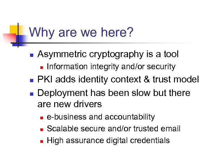 Why are we here? n Asymmetric cryptography is a tool n n n Information