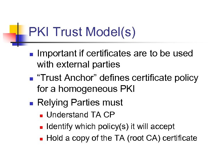 PKI Trust Model(s) n n n Important if certificates are to be used with
