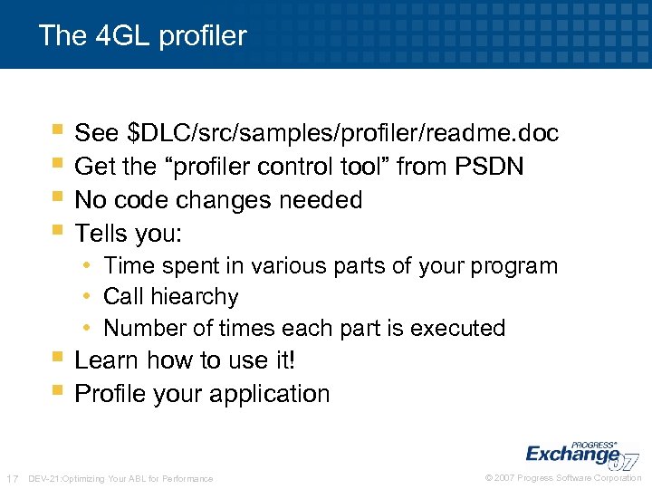 The 4 GL profiler § See $DLC/src/samples/profiler/readme. doc § Get the “profiler control tool”