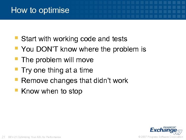 How to optimise § Start with working code and tests § You DON’T know