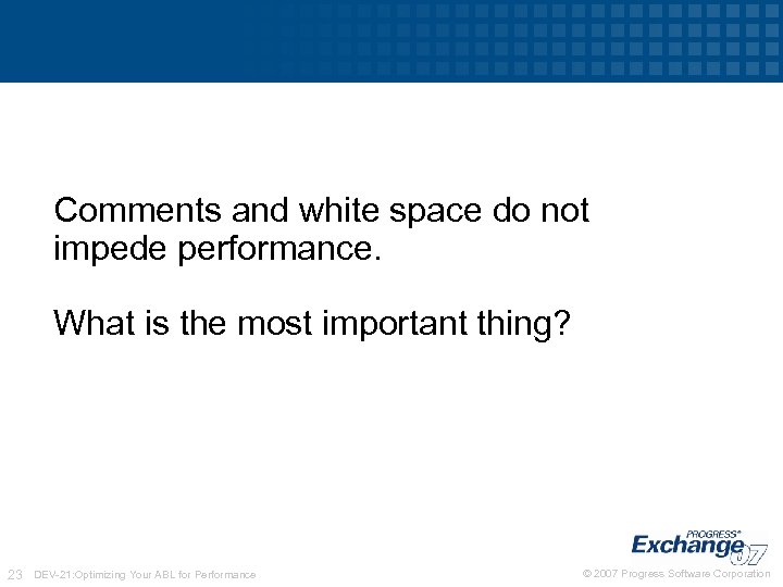 Comments and white space do not impede performance. What is the most important thing?