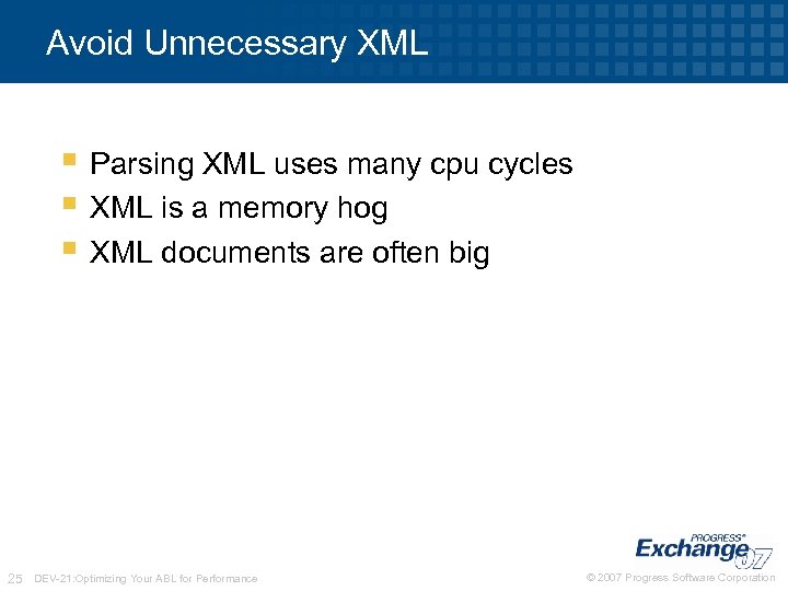 Avoid Unnecessary XML § Parsing XML uses many cpu cycles § XML is a
