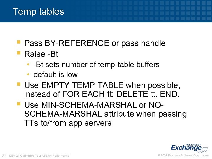 Temp tables § Pass BY-REFERENCE or pass handle § Raise -Bt • -Bt sets