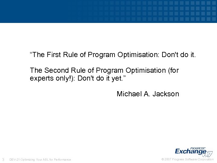 “The First Rule of Program Optimisation: Don't do it. The Second Rule of Program