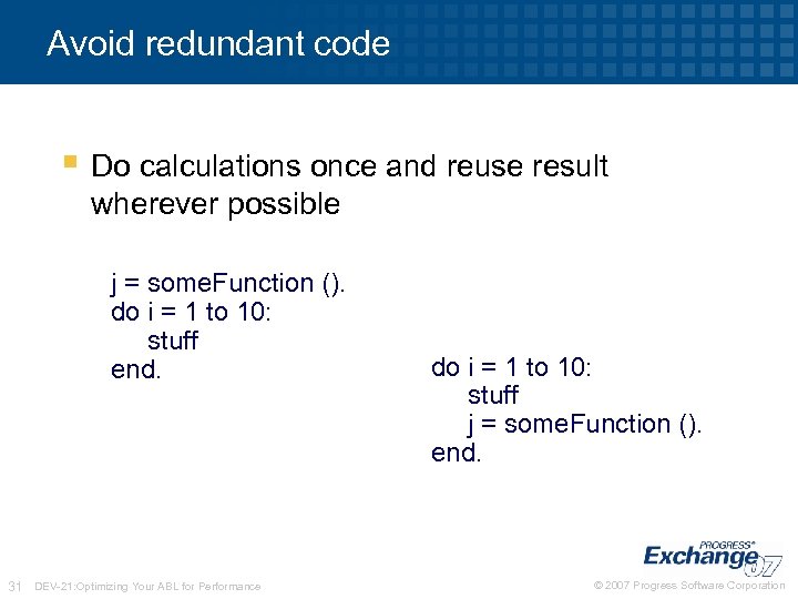 Avoid redundant code § Do calculations once and reuse result wherever possible j =