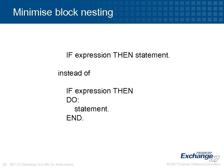 Minimise block nesting IF expression THEN statement. instead of IF expression THEN DO: statement.