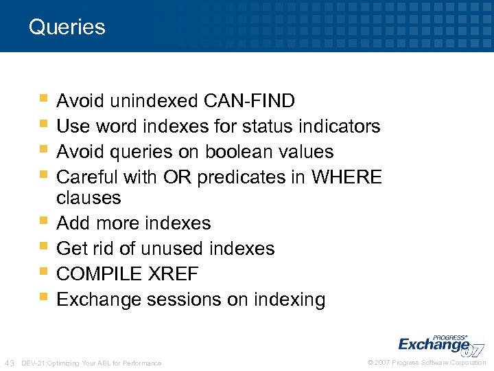 Queries § Avoid unindexed CAN-FIND § Use word indexes for status indicators § Avoid