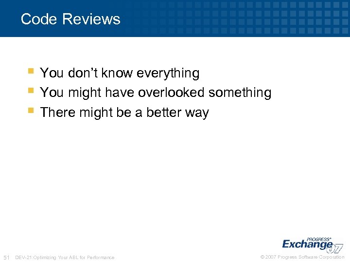 Code Reviews § You don’t know everything § You might have overlooked something §