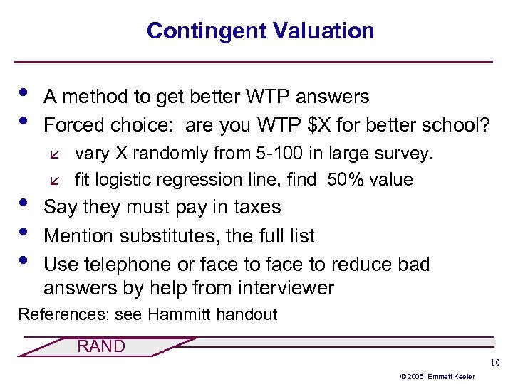 Contingent Valuation • • A method to get better WTP answers Forced choice: are