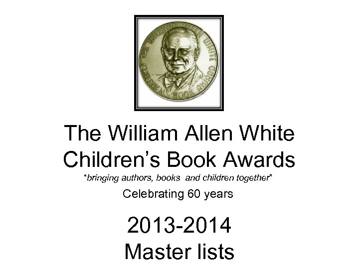 The William Allen White Children’s Book Awards “bringing authors, books and children together” Celebrating